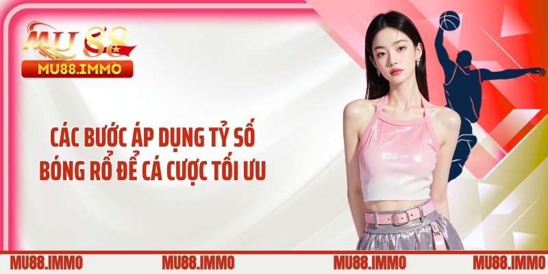 Các bước áp dụng tỷ số bóng rổ để cá cược tối ưu