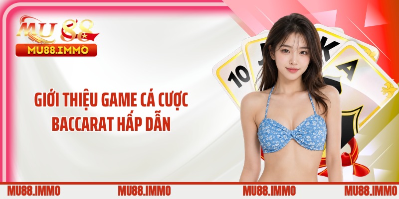 Giới thiệu game cá cược baccarat hấp dẫn