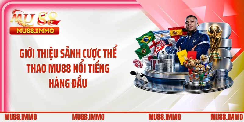 Giới thiệu sảnh cược thể thao MU88 nổi tiếng hàng đầu
