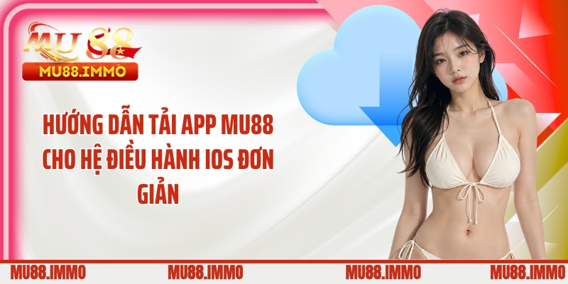 Hướng dẫn tải app MU88 cho hệ điều hành iOS đơn giản