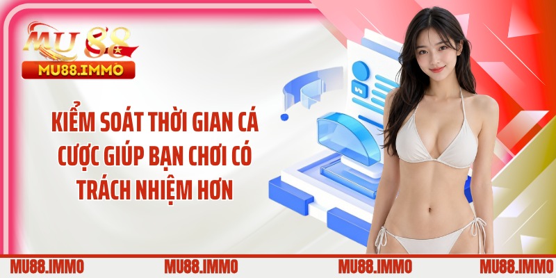 Kiểm soát thời gian cá cược giúp bạn chơi có trách nhiệm hơn
