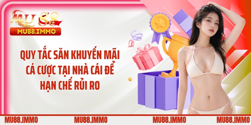 Quy tắc săn khuyến mãi cá cược tại nhà cái để hạn chế rủi ro