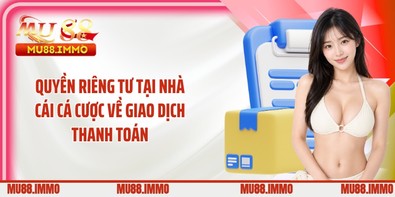 Quyền riêng tư tại nhà cái cá cược về giao dịch thanh toán