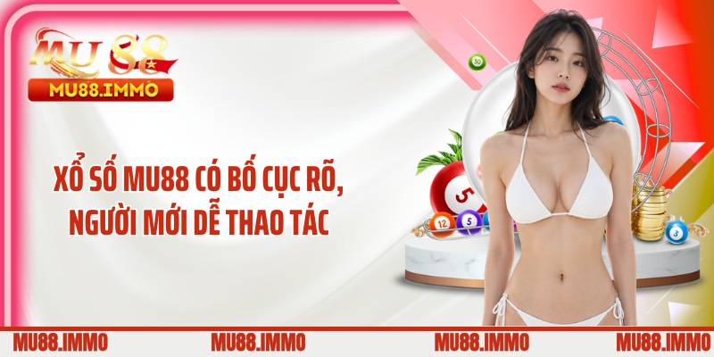 Xổ số MU88 có bố cục rõ, người mới dễ thao tác