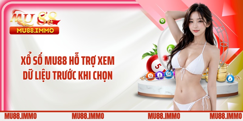 Xổ số MU88 hỗ trợ xem dữ liệu trước khi chọn