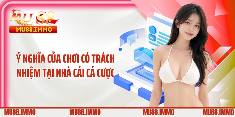 Ý nghĩa của chơi có trách nhiệm tại nhà cái cá cược